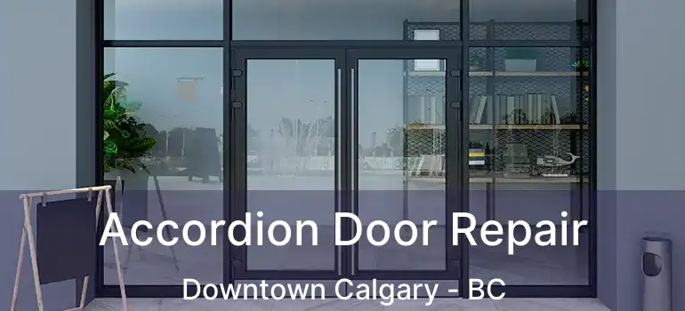  Accordion Door Repair Downtown Calgary - BC