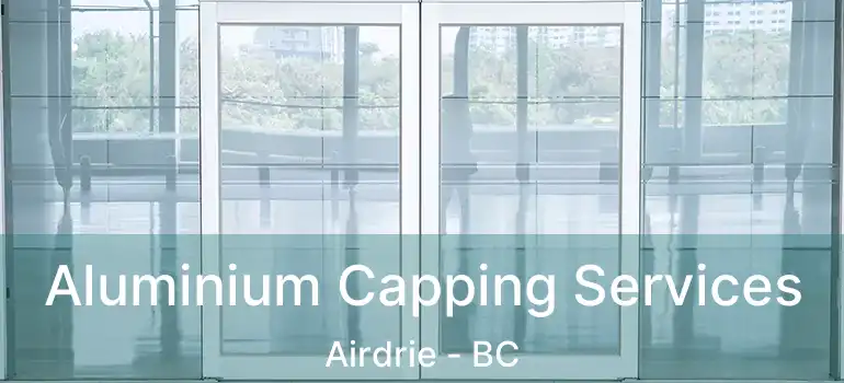  Aluminium Capping Services Airdrie - BC