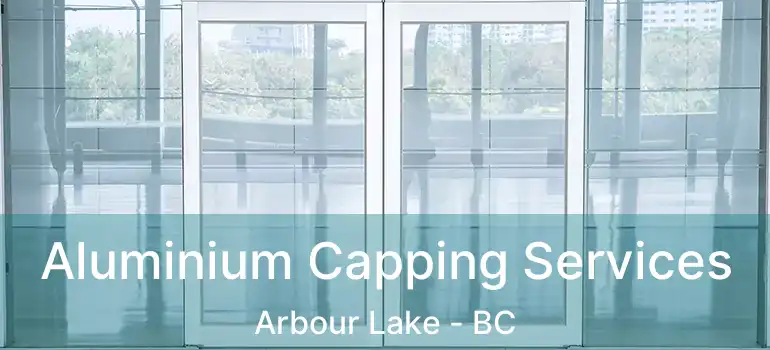  Aluminium Capping Services Arbour Lake - BC