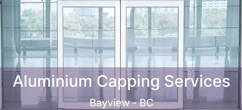  Aluminium Capping Services Bayview - BC