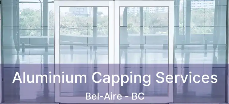  Aluminium Capping Services Bel-Aire - BC
