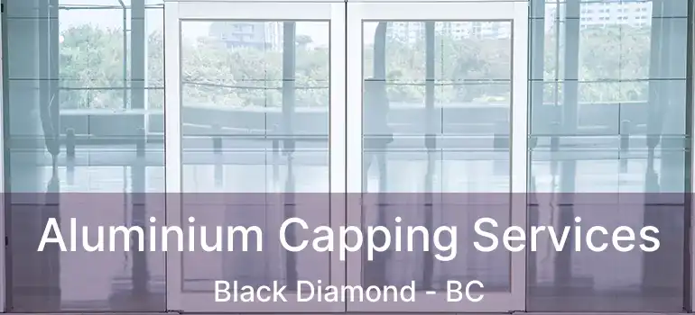  Aluminium Capping Services Black Diamond - BC