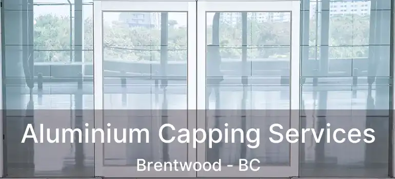  Aluminium Capping Services Brentwood - BC