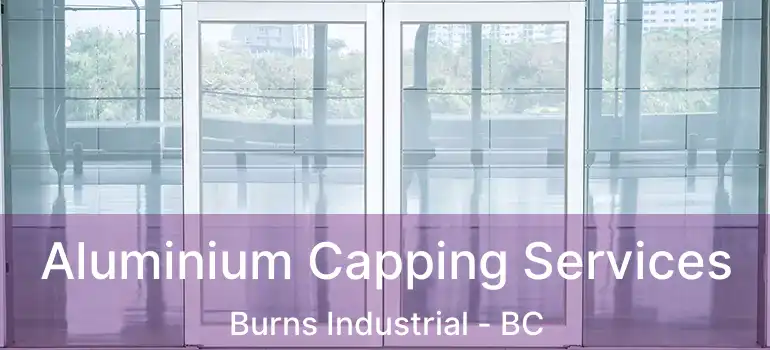  Aluminium Capping Services Burns Industrial - BC