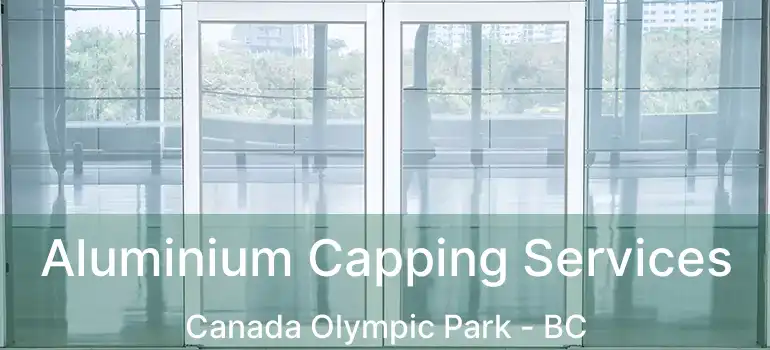  Aluminium Capping Services Canada Olympic Park - BC