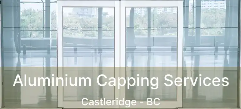  Aluminium Capping Services Castleridge - BC