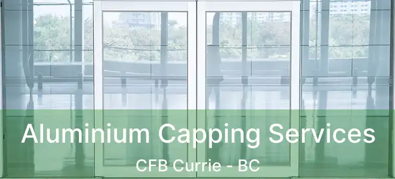  Aluminium Capping Services CFB Currie - BC