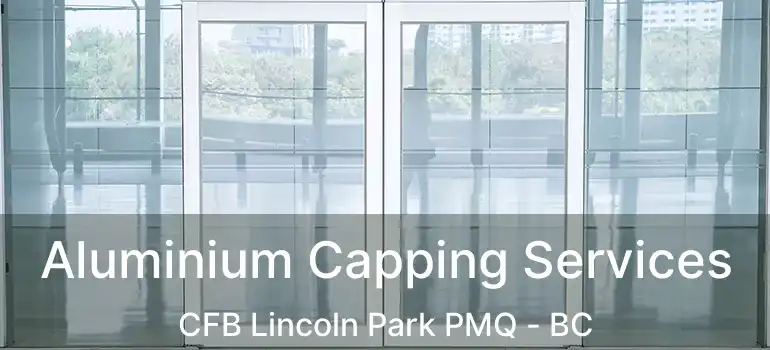  Aluminium Capping Services CFB Lincoln Park PMQ - BC