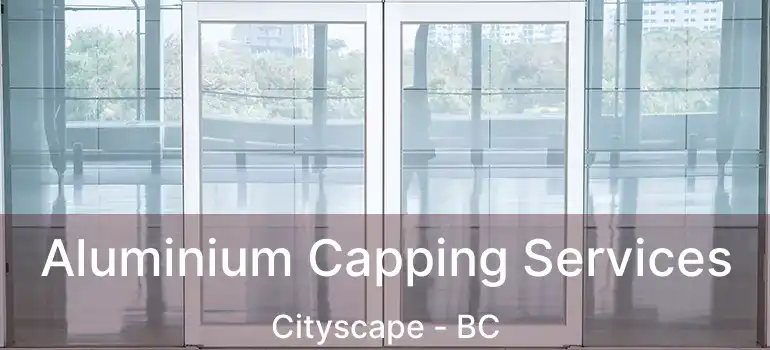  Aluminium Capping Services Cityscape - BC