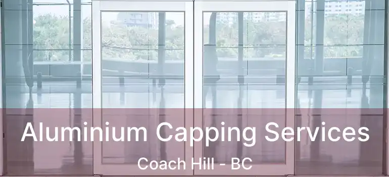  Aluminium Capping Services Coach Hill - BC