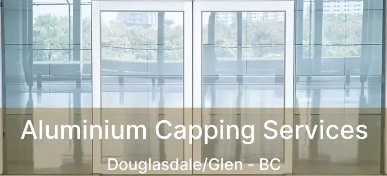  Aluminium Capping Services Douglasdale/Glen - BC