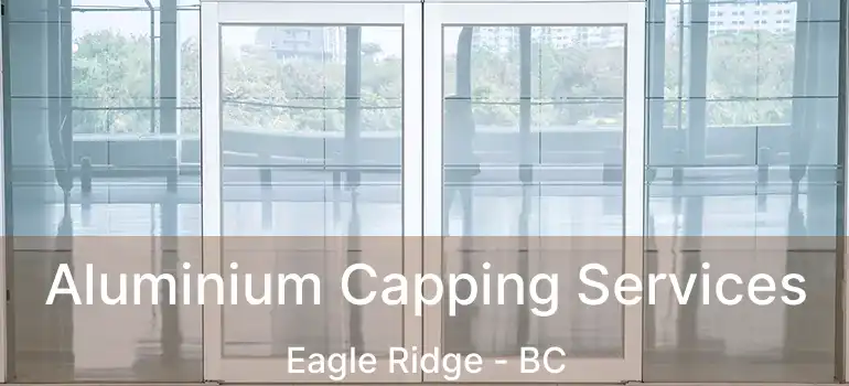  Aluminium Capping Services Eagle Ridge - BC