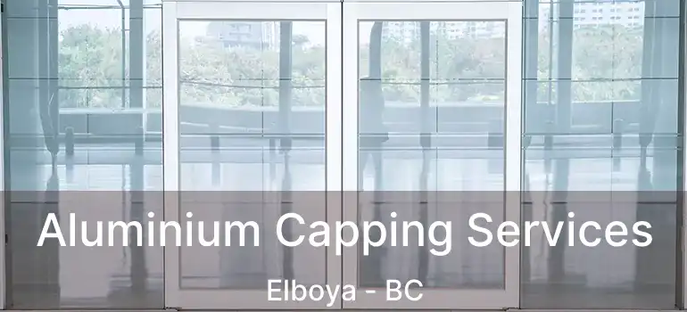  Aluminium Capping Services Elboya - BC