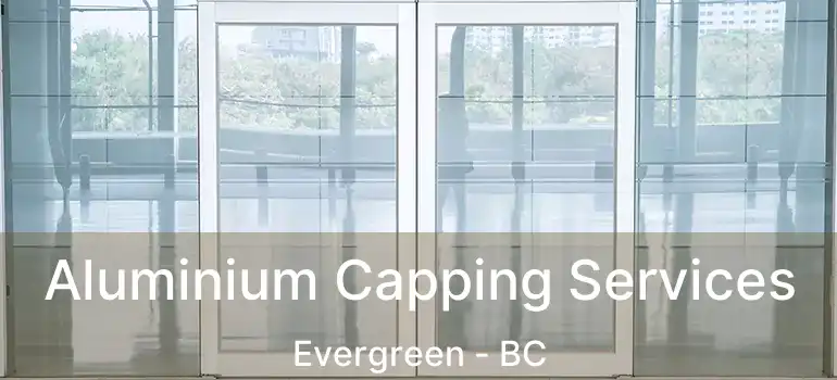  Aluminium Capping Services Evergreen - BC