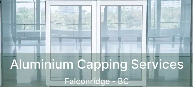  Aluminium Capping Services Falconridge - BC