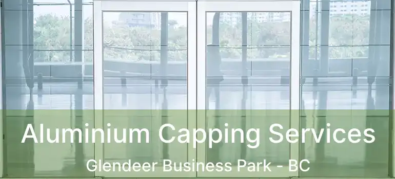  Aluminium Capping Services Glendeer Business Park - BC