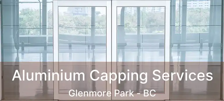  Aluminium Capping Services Glenmore Park - BC