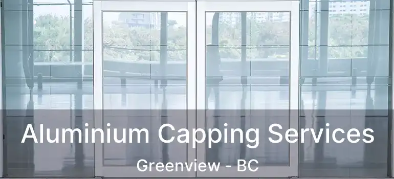  Aluminium Capping Services Greenview - BC