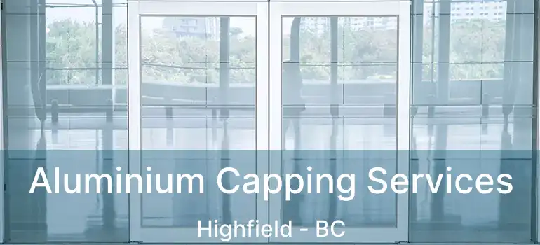  Aluminium Capping Services Highfield - BC
