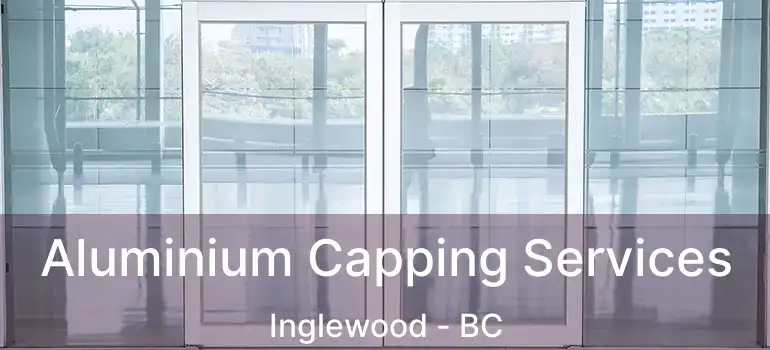  Aluminium Capping Services Inglewood - BC