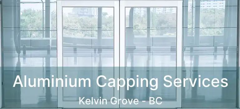  Aluminium Capping Services Kelvin Grove - BC
