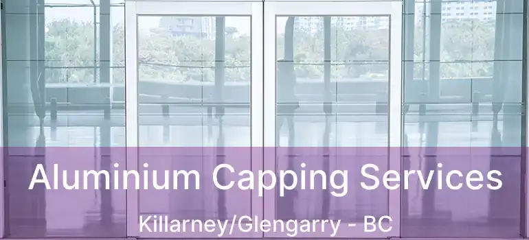  Aluminium Capping Services Killarney/Glengarry - BC