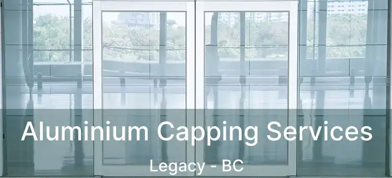  Aluminium Capping Services Legacy - BC