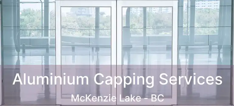  Aluminium Capping Services McKenzie Lake - BC