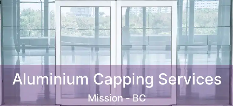  Aluminium Capping Services Mission - BC