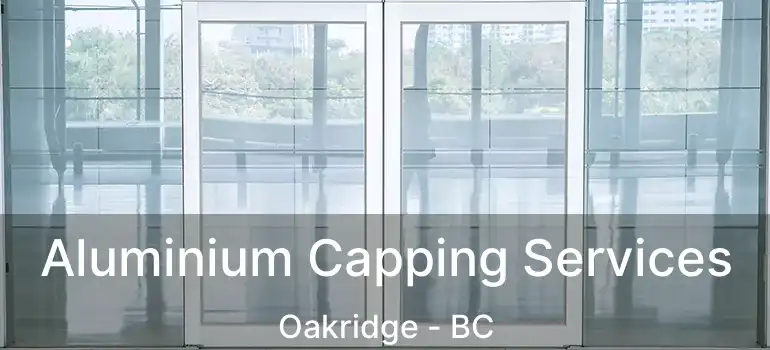  Aluminium Capping Services Oakridge - BC