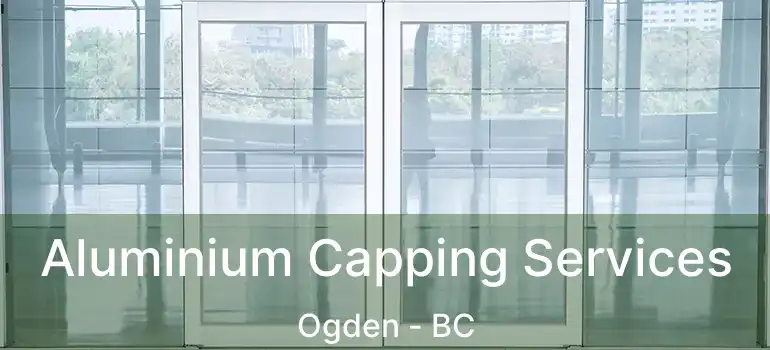  Aluminium Capping Services Ogden - BC