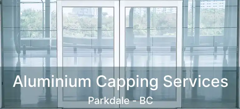 Aluminium Capping Services Parkdale - BC