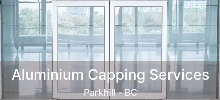  Aluminium Capping Services Parkhill - BC
