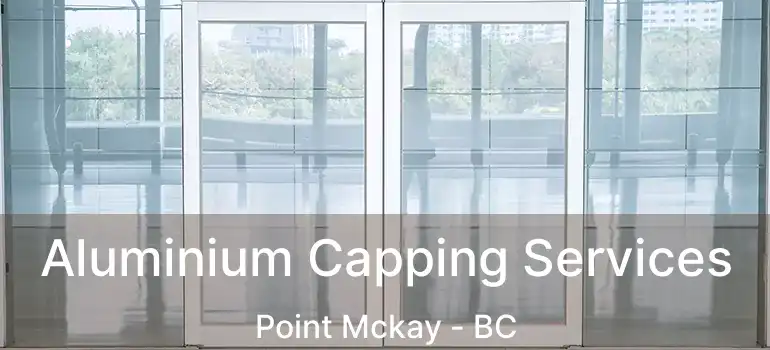  Aluminium Capping Services Point Mckay - BC