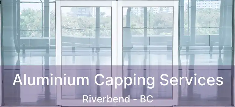  Aluminium Capping Services Riverbend - BC