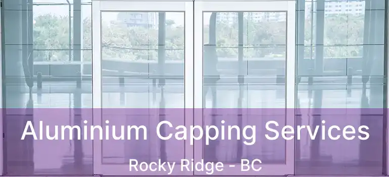  Aluminium Capping Services Rocky Ridge - BC