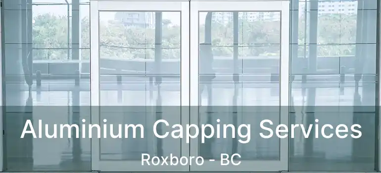  Aluminium Capping Services Roxboro - BC