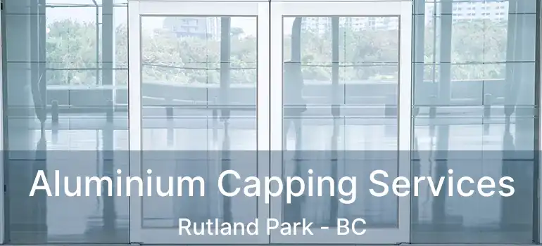  Aluminium Capping Services Rutland Park - BC