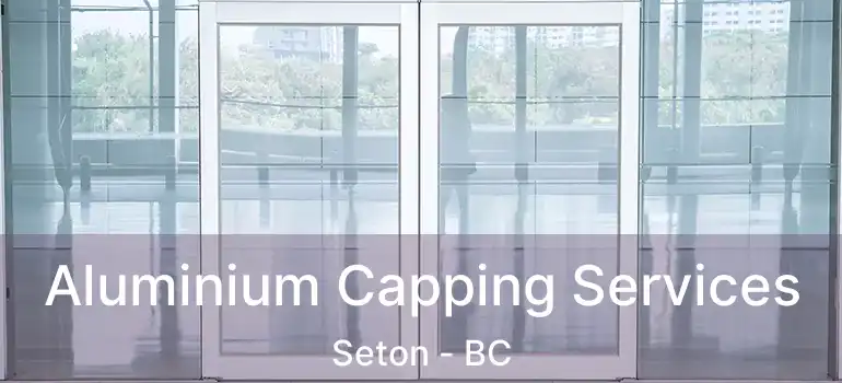  Aluminium Capping Services Seton - BC