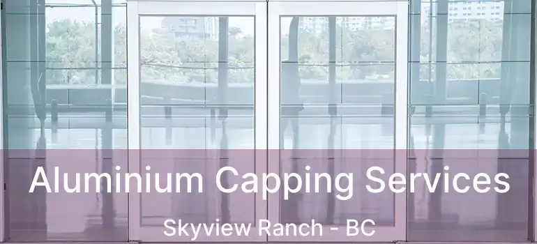  Aluminium Capping Services Skyview Ranch - BC