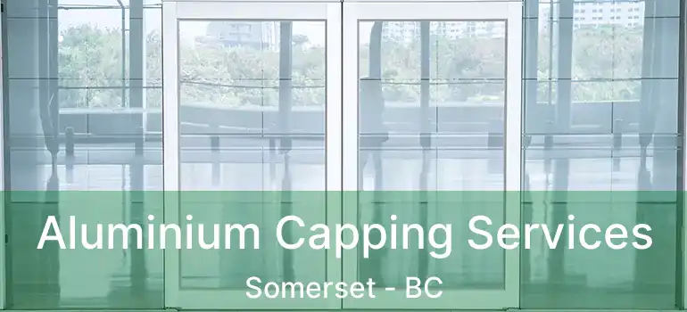  Aluminium Capping Services Somerset - BC