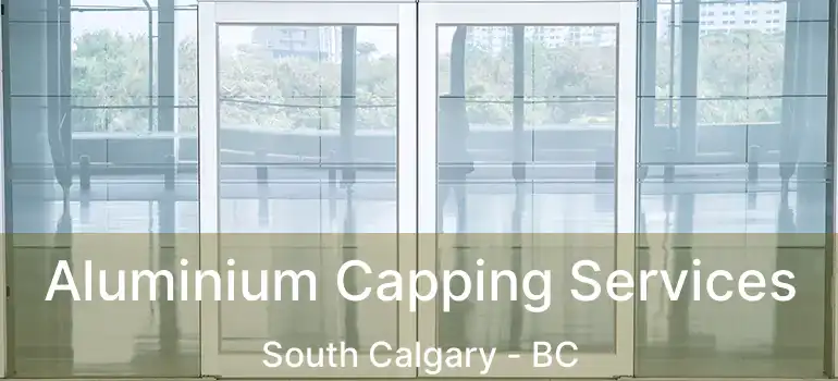  Aluminium Capping Services South Calgary - BC