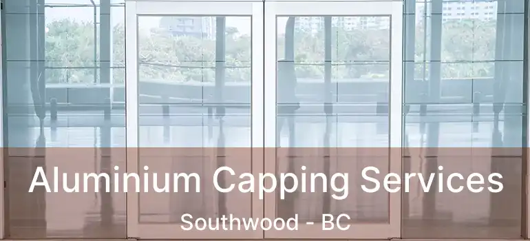  Aluminium Capping Services Southwood - BC