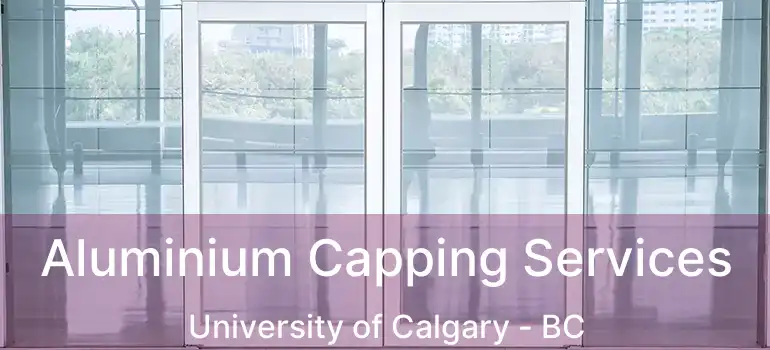  Aluminium Capping Services University of Calgary - BC
