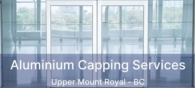  Aluminium Capping Services Upper Mount Royal - BC