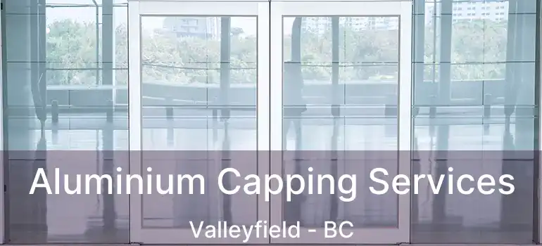  Aluminium Capping Services Valleyfield - BC