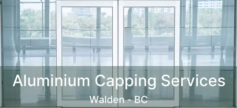  Aluminium Capping Services Walden - BC