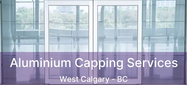  Aluminium Capping Services West Calgary - BC