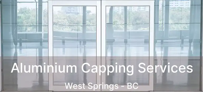  Aluminium Capping Services West Springs - BC