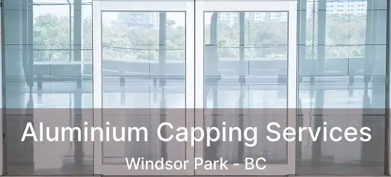  Aluminium Capping Services Windsor Park - BC